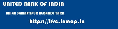 UNITED BANK OF INDIA  BIHAR SAMASTIPUR BELSANDI TARA   ifsc code